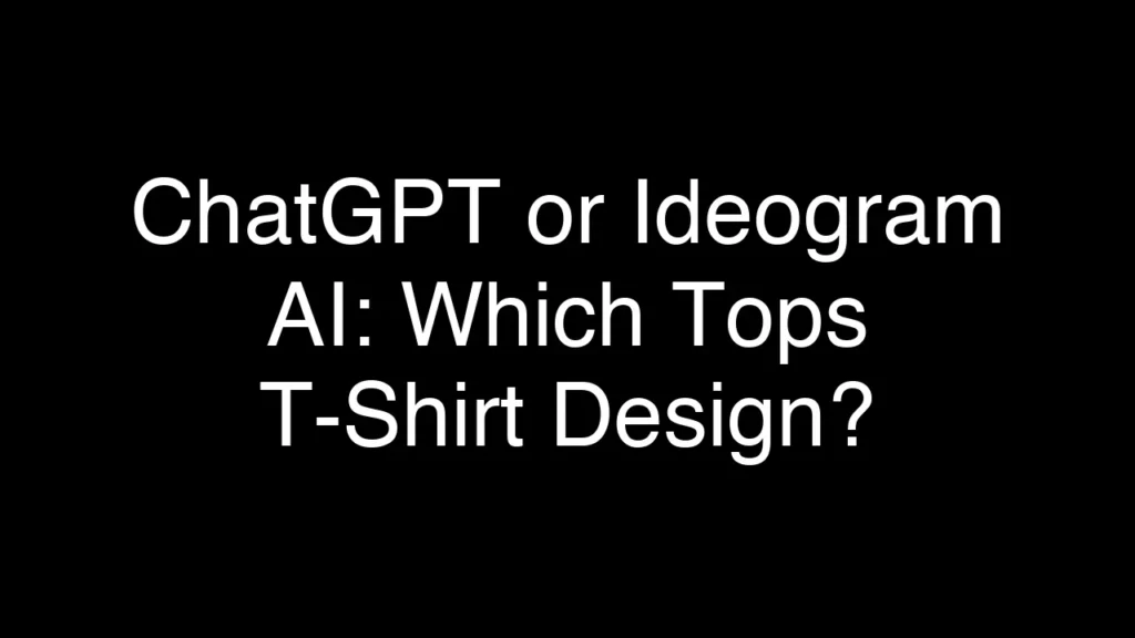 ChatGPT or Ideogram AI: Which Tops T-Shirt Design? - Featured Image