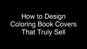 How to Design Coloring Book Covers That Truly Sell - Featured Image